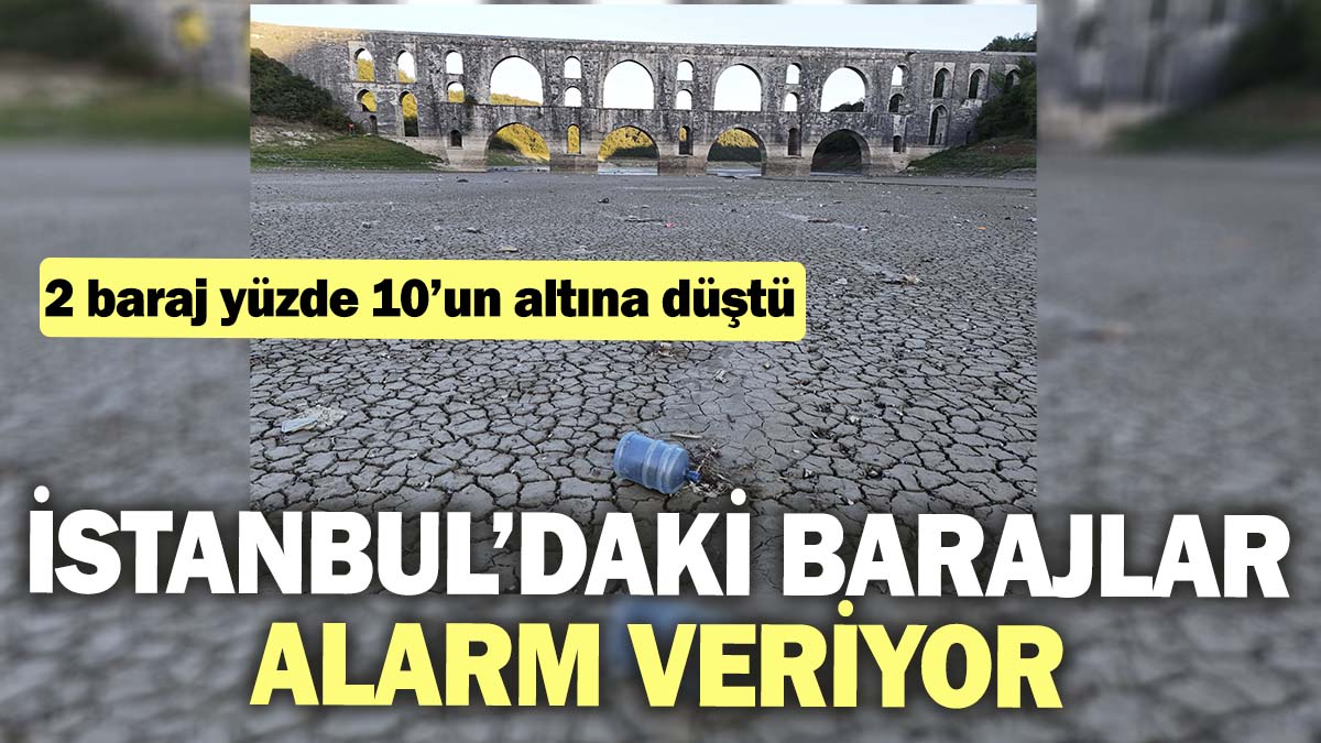 İstanbul’daki barajlar alarm veriyor. İstanbul’un 2 barajı neredeyse kurudu