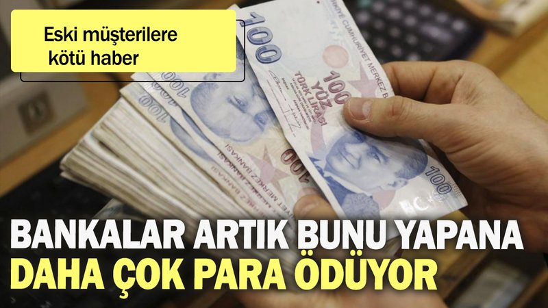 Bankalar artık bunu yapana daha çok para ödüyor: Eski müşterilere kötü haber