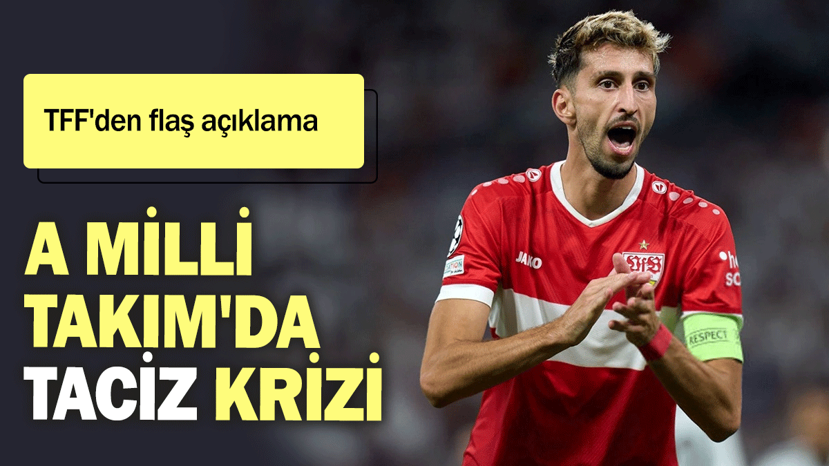 A Milli Takım'da taciz krizi: TFF'den flaş açıklama