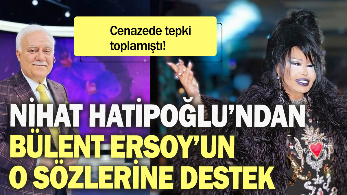 Nihat Hatipoğlu'ndan Bülent Ersoy'un o sözlerine destek: Cenazede tepki toplamıştı