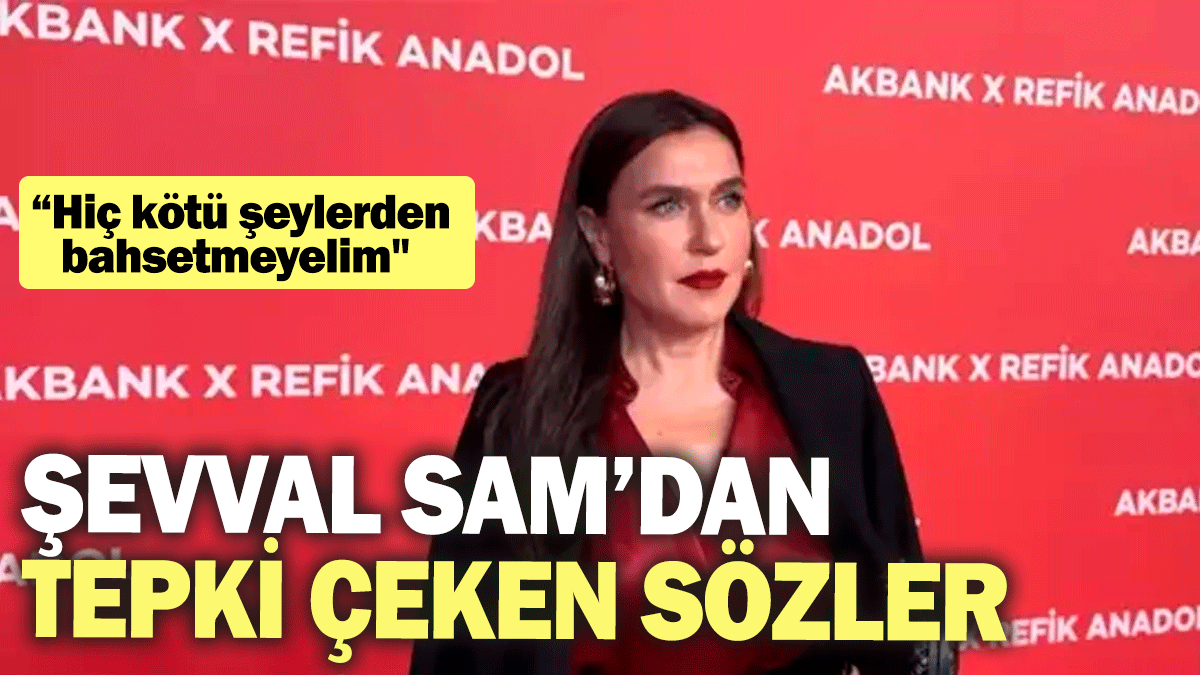 Şevval Sam kadın cinayetleri sorusuna cevap vermedi:  “Hiç kötü şeylerden bahsetmeyelim"