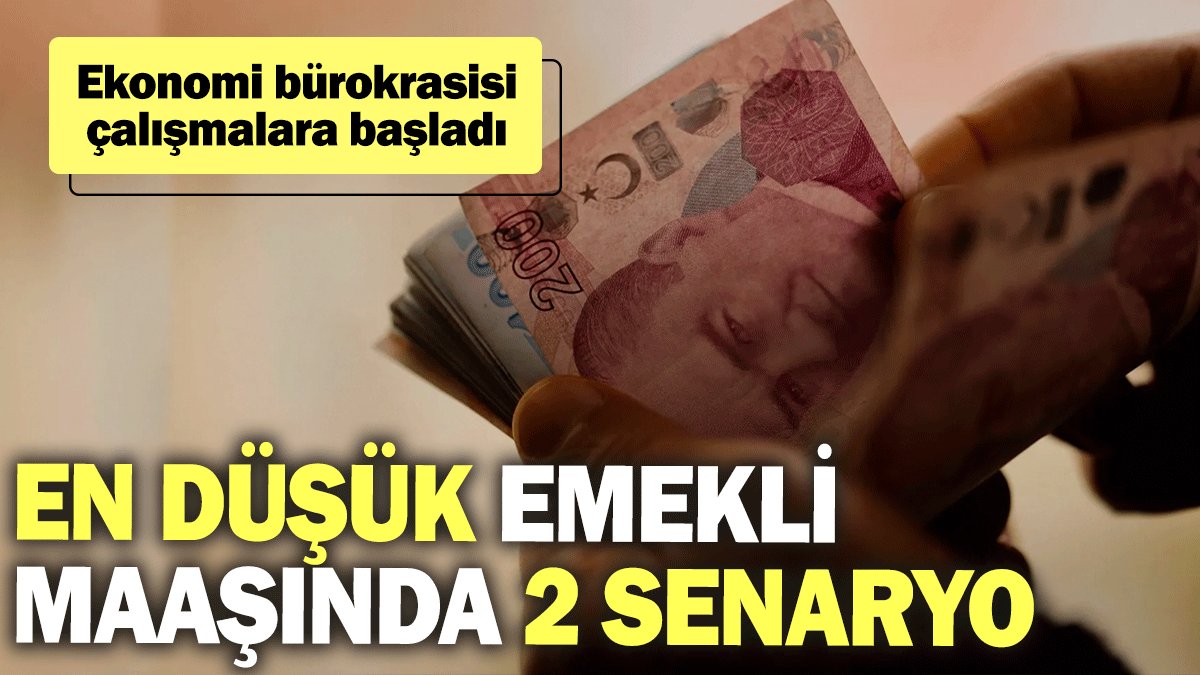 En düşük emekli maaşında 2 senaryo: Ekonomi bürokrasisi çalışmalara başladı