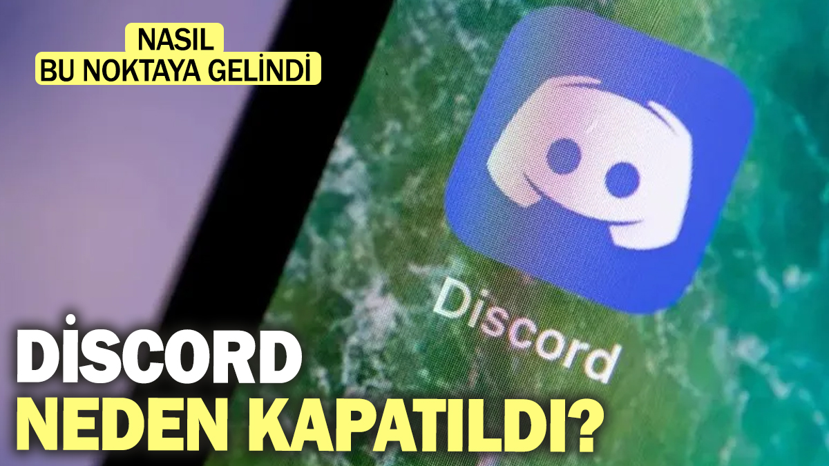 Discord neden kapatıldı? Nasıl bu noktaya gelindi