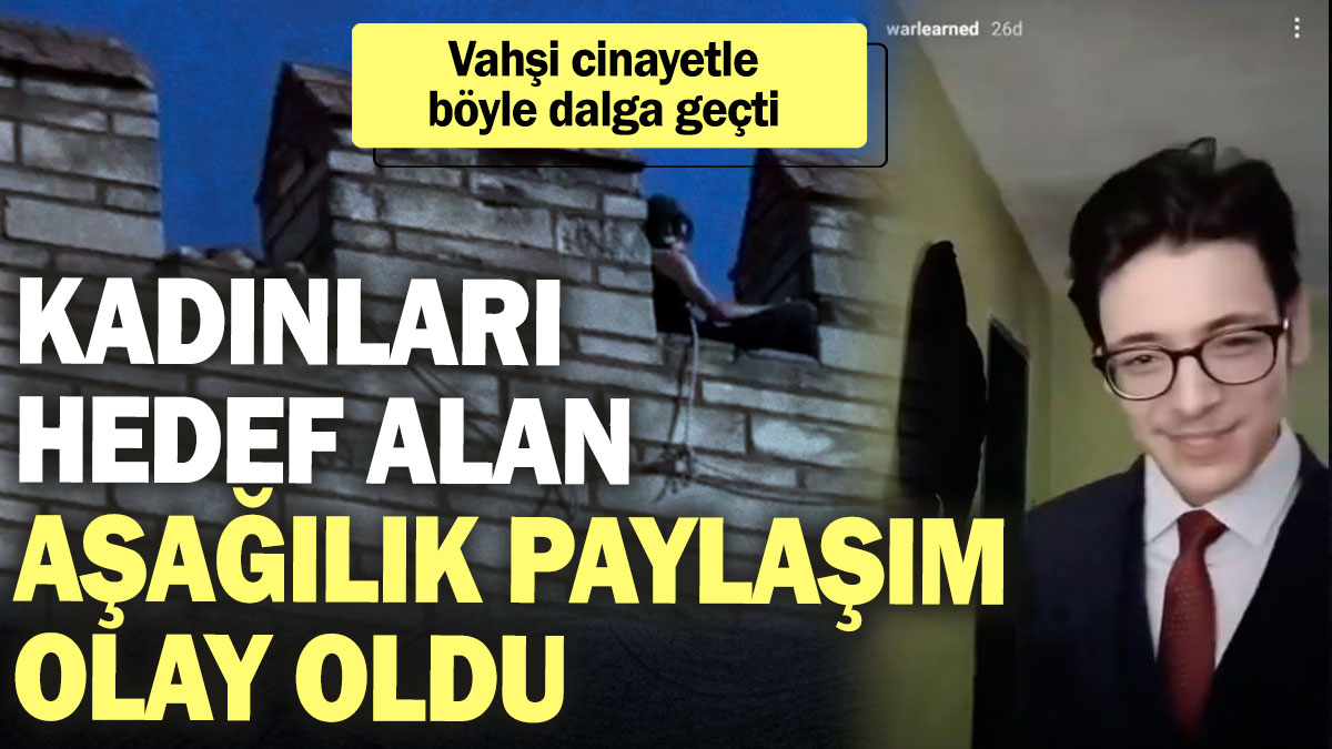 Vahşi cinayetle böyle dalga geçti! Kadınları hedef alan aşağılık paylaşım olay oldu