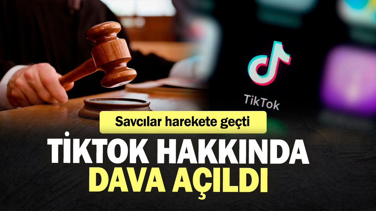 TikTok hakkında dava açıldı! Savcılar harekete geçti