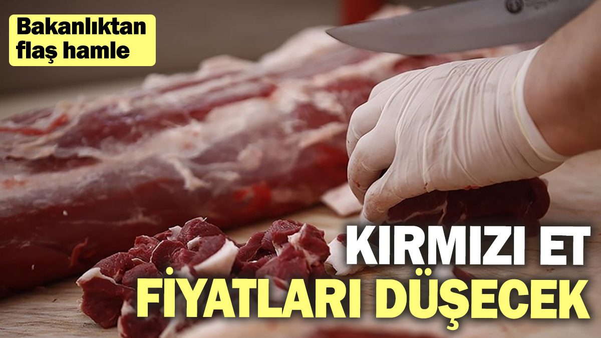 Kırmızı et fiyatları düşecek! Bakanlıktan flaş hamle