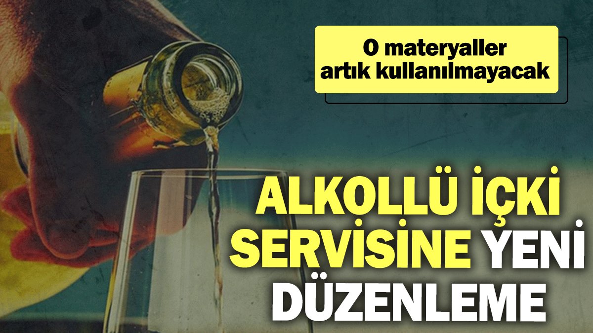 Alkollü içki servisine yeni düzenleme: O materyaller artık kullanılmayacak