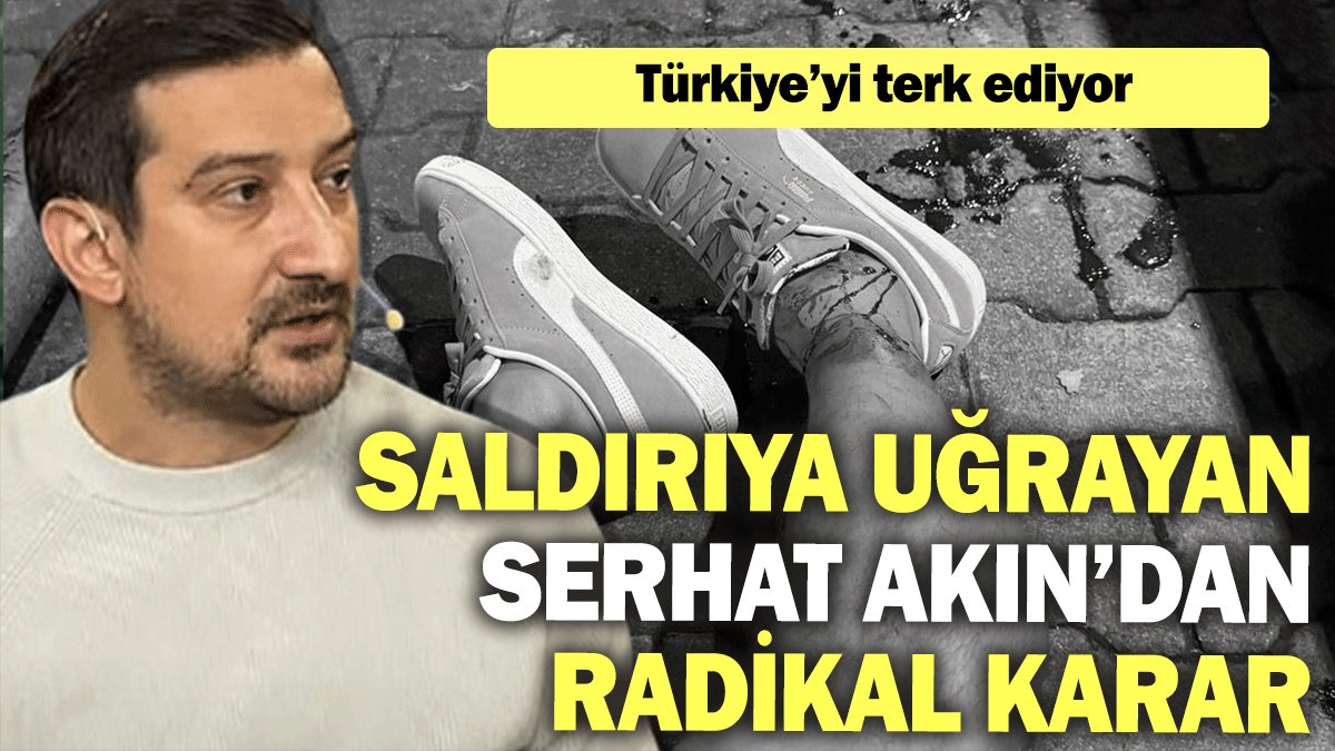 Saldırıya uğrayan Serhat Akın’dan radikal karar: Türkiye’yi terk ediyor