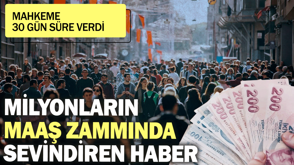 Mahkeme 30 gün süre verdi: Milyonların maaş zammında sevindiren haber