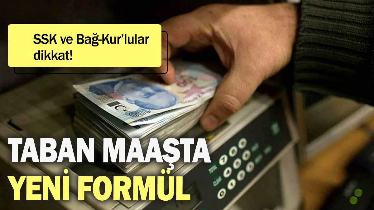 Taban maaşta yeni formül: SSK ve Bağ-Kur'lular dikkat