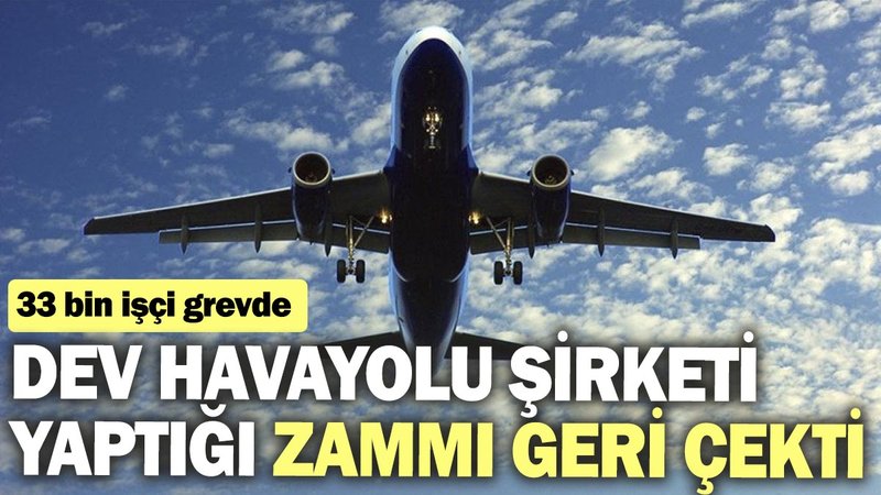 Dev havayolu şirketi yaptığı zammı geri çekti: 33 bin işçi grevde