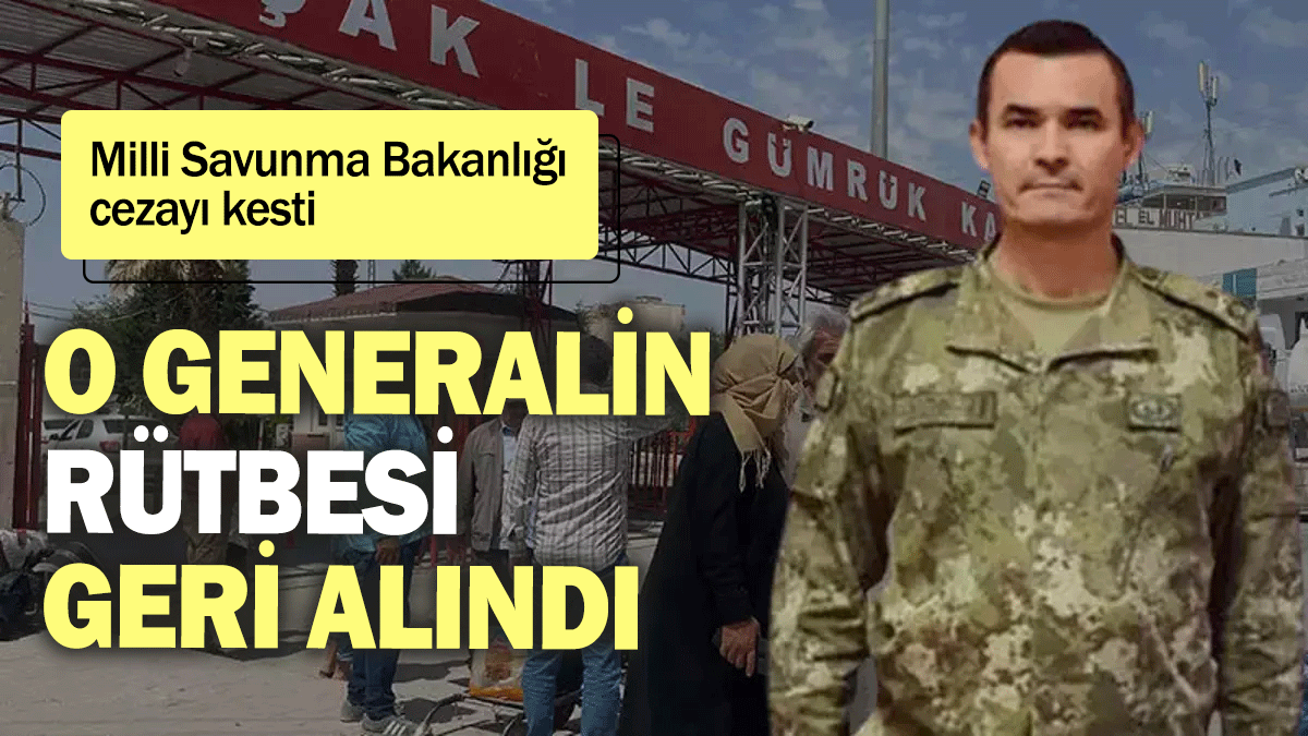 Milli Savunma Bakanlığı cezayı kesti: O generalin rütbesi geri alındı