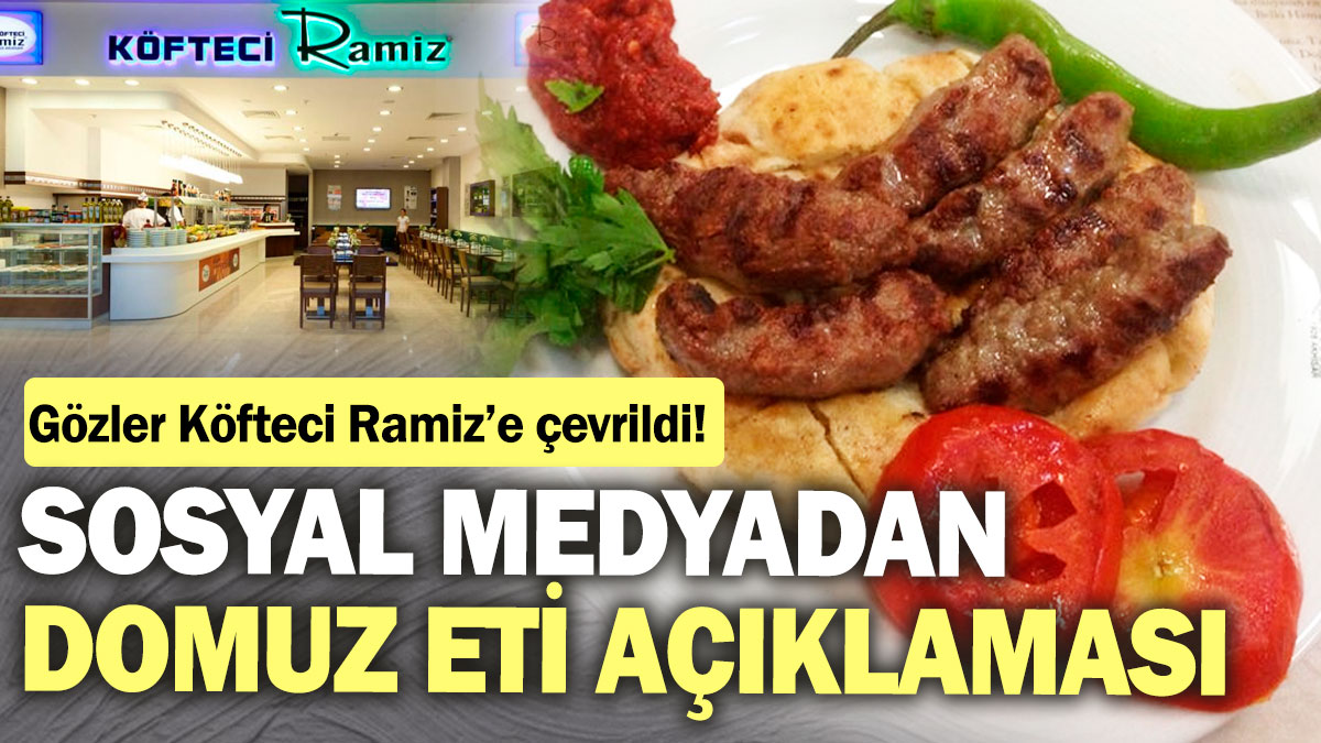 Gözler Köfteci Ramiz’e çevrildi! Sosyal medyadan domuz eti açıklaması