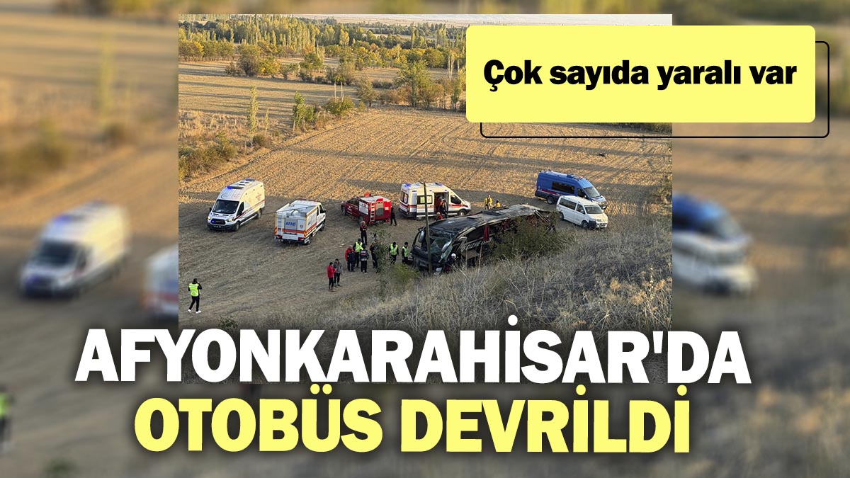 Afyonkarahisar'da otobüsü devrildi: Çok sayıda yaralı var