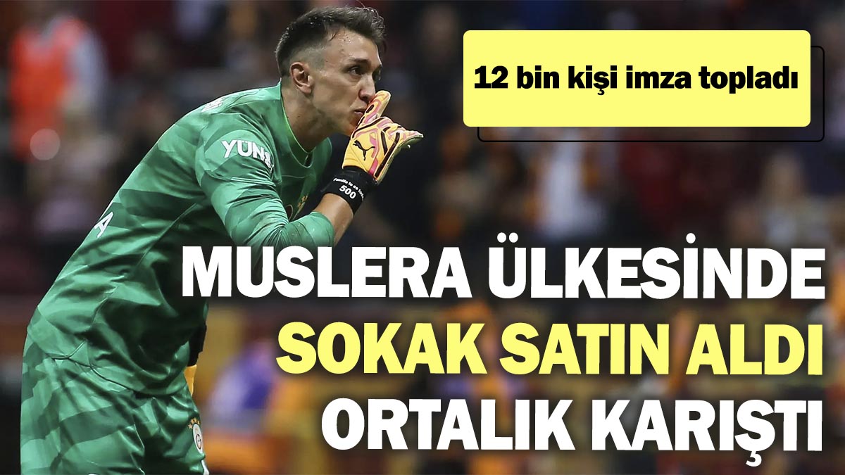 Muslera ülkesinde sokak satın aldı ortalık karıştı. 12 bin kişi imza topladı