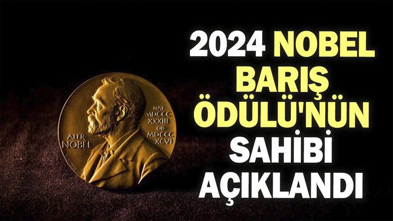 2024 Nobel Barış Ödülü'nün sahibi açıklandı