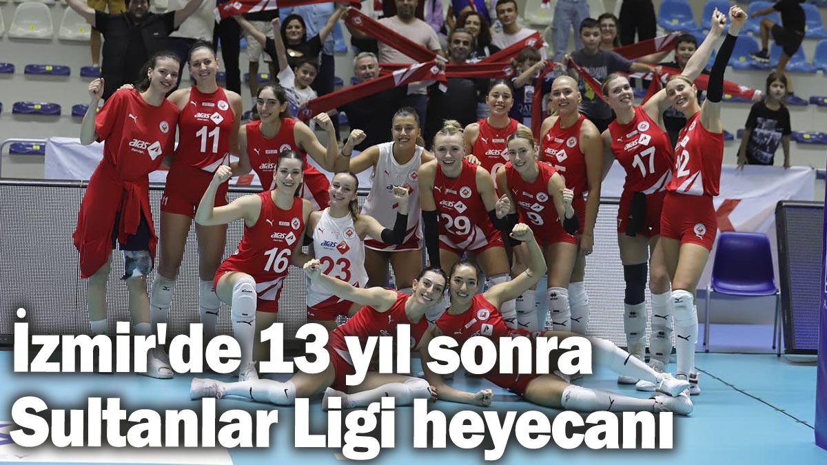 İzmir'de 13 yıl sonra Sultanlar Ligi heyecanı