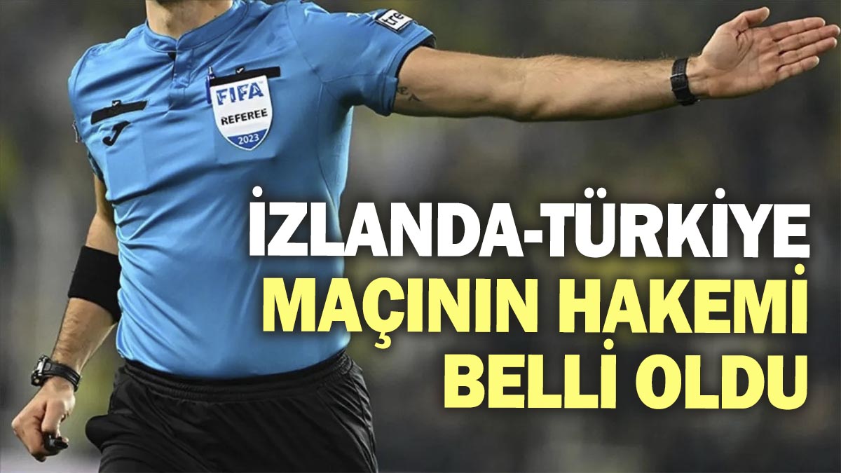 İzlanda-Türkiye maçının hakemi belli oldu