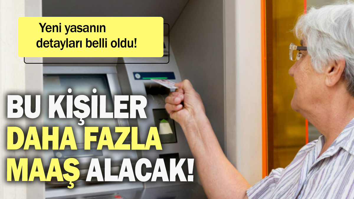 Bu kişiler daha fazla maaş alacak: Yeni yasanın detayları belli oldu!