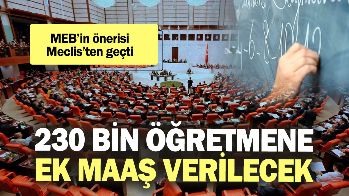 230 bin öğretmene ek maaş verilecek! MEB’in önerisi Meclis’ten geçti!