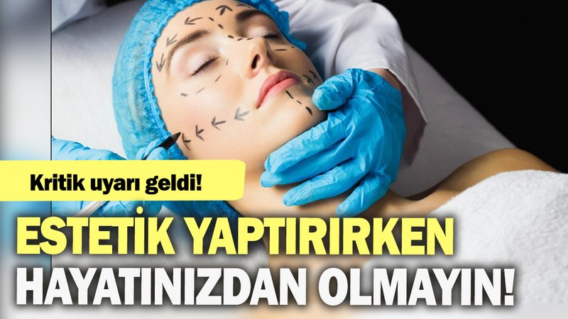Estetik yaptırırken hayatınızdan olmayın: Kritik uyarı geldi!