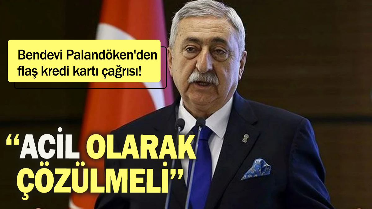 Bendevi Palandöken'den flaş kredi kartı çağrısı! "Acil olarak çözülmeli"