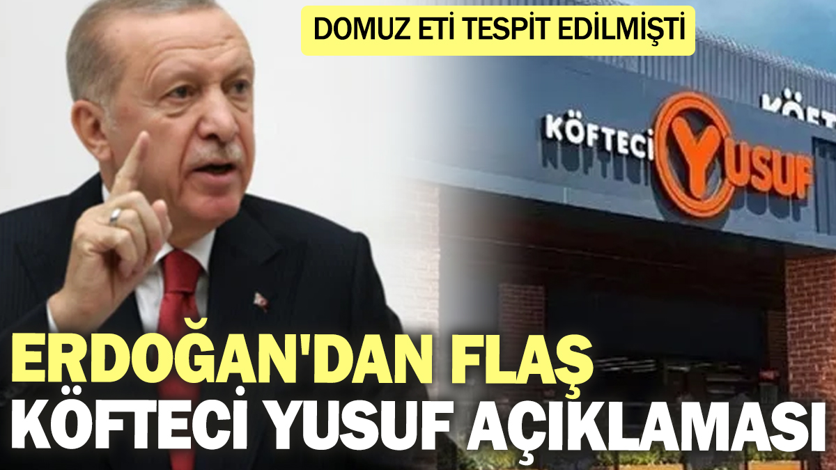 Son dakika... Cumhurbaşkanı Erdoğan'dan flaş Köfteci Yusuf açıklaması