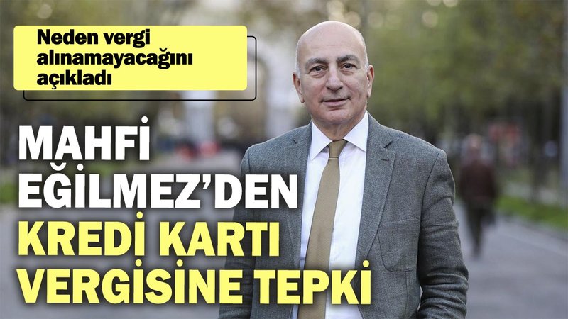 Mahfi Eğilmez’den kredi kartı vergisine tepki. Neden vergi alınamayacağını açıkladı