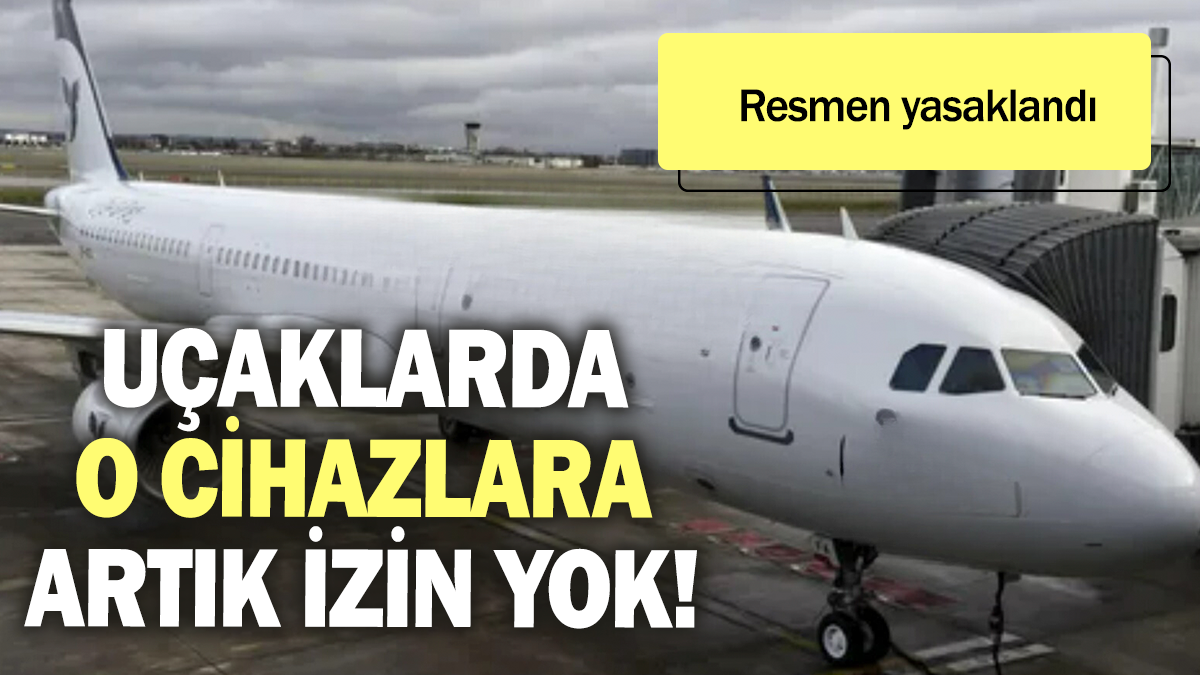 Resmen yasaklandı: Uçaklarda o cihazlara artık izin yok