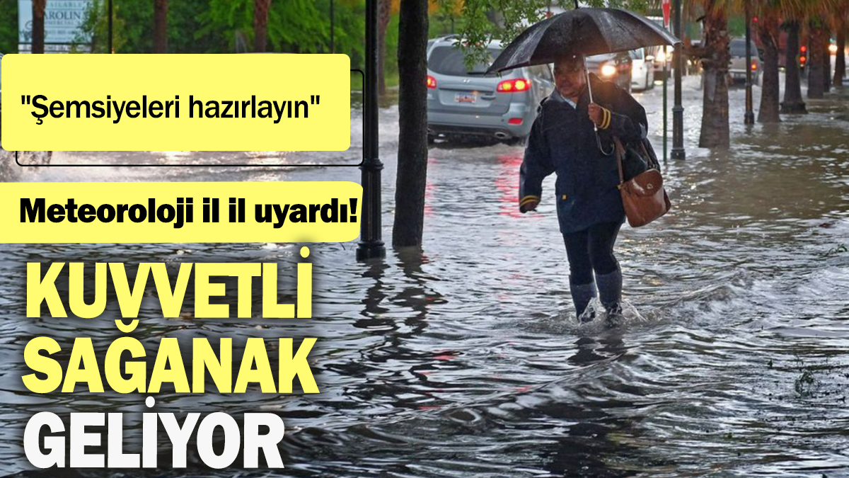 Meteoroloji il il uyardı: Şemsiyeleri hazırlayın kuvvetli sağanak geliyor