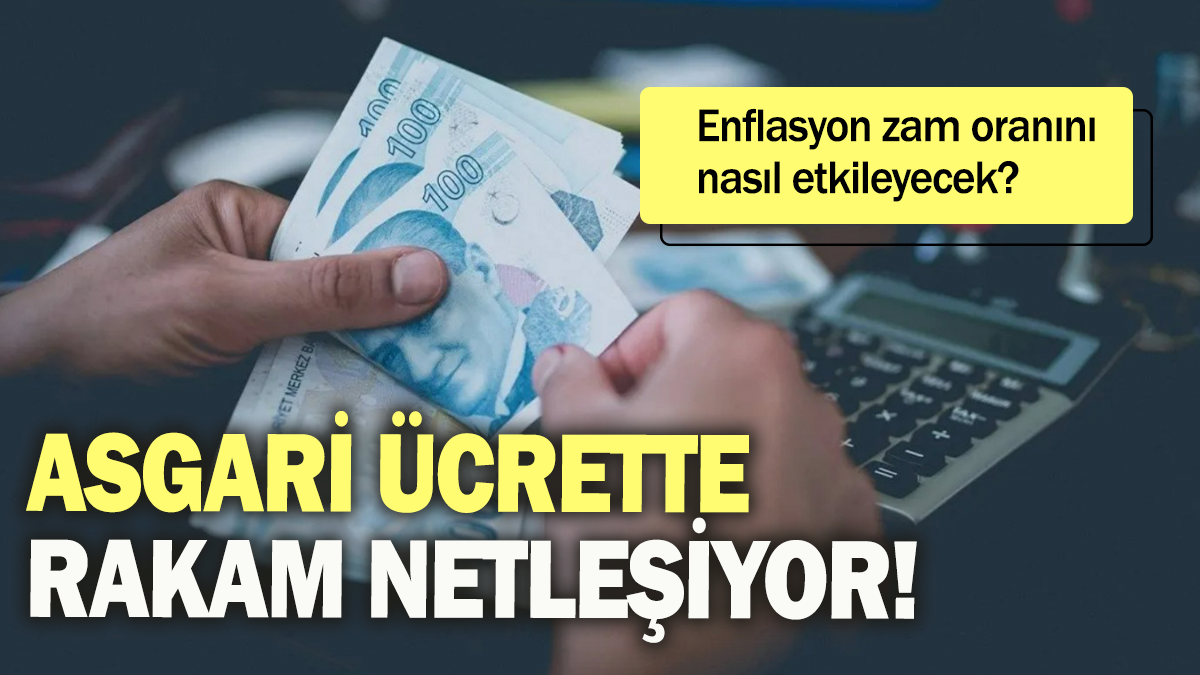 Asgari ücrette rakam netleşiyor: Enflasyon zam oranını nasıl etkileyecek?