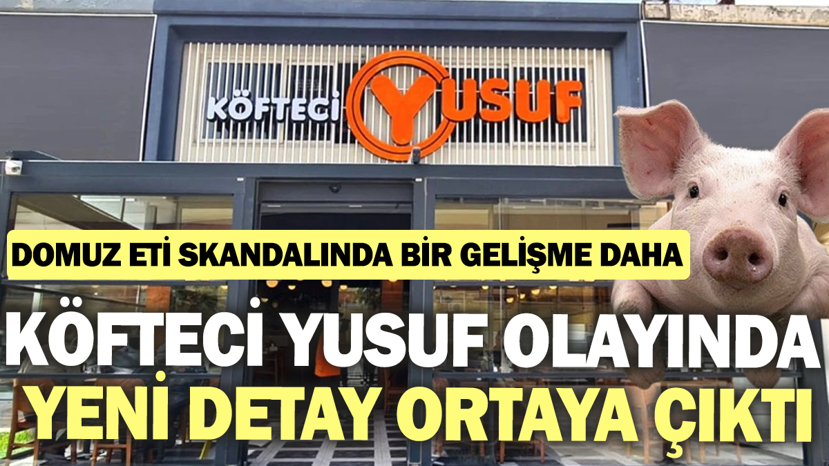 Köfteci Yusuf olayında yeni detay ortaya çıktı! Domuz eti skandalında bir gelişme daha