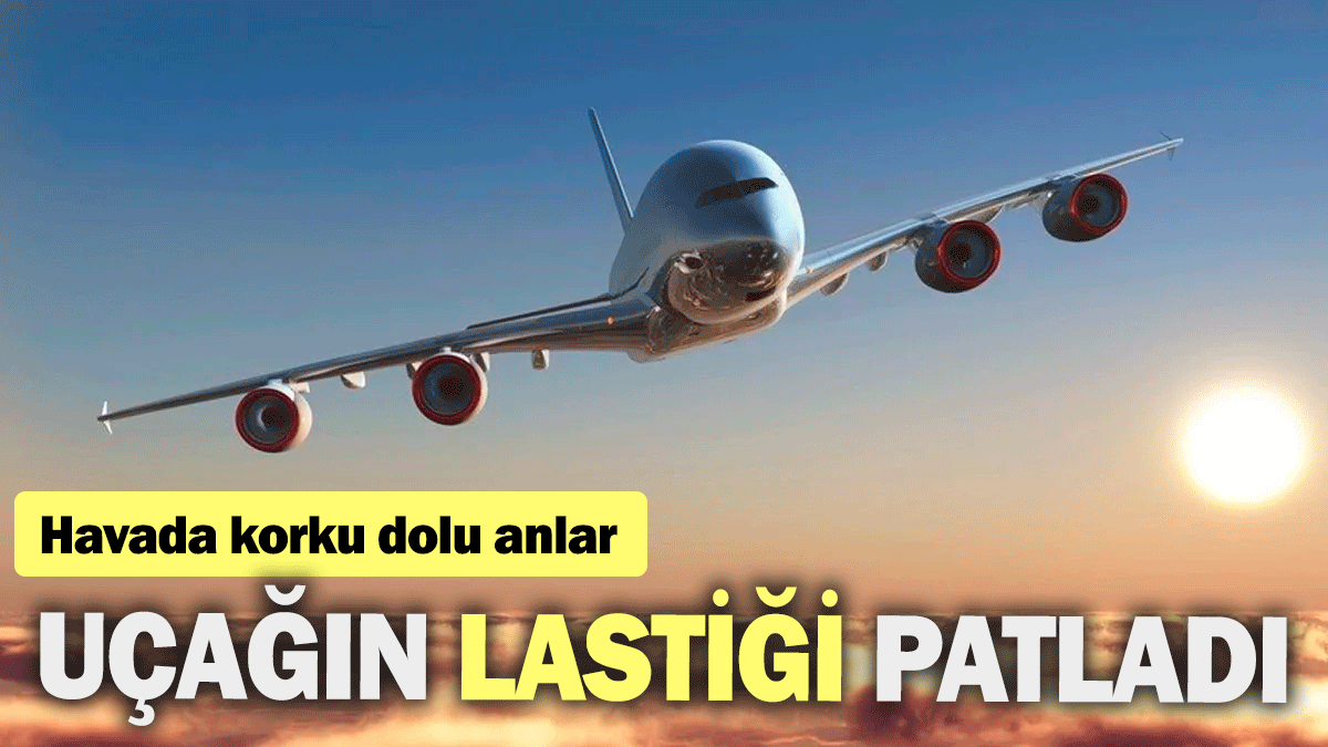 Havada korku dolu anlar: Uçağın lastiği patladı