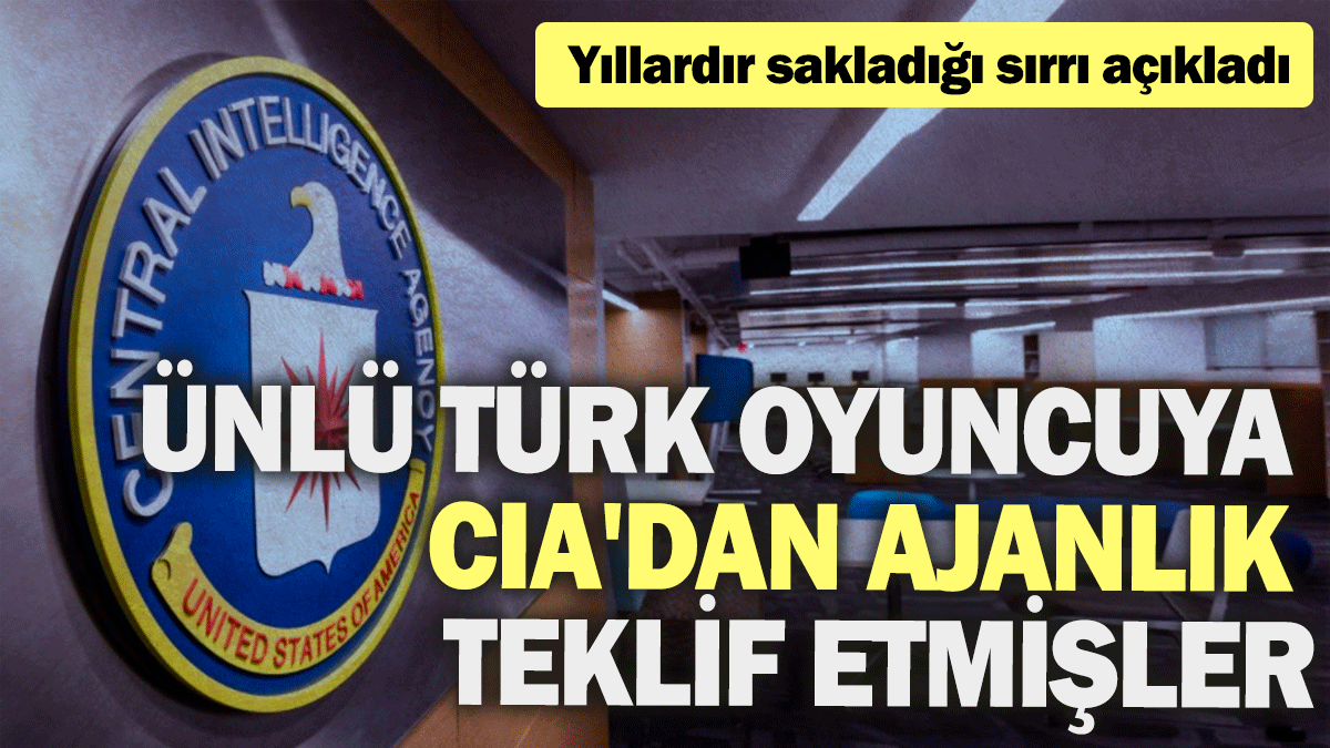 Ünlü Türk oyuncuya CIA'dan ajanlık teklif etmişler: Yıllardır sakladığı sırrı açıkladı