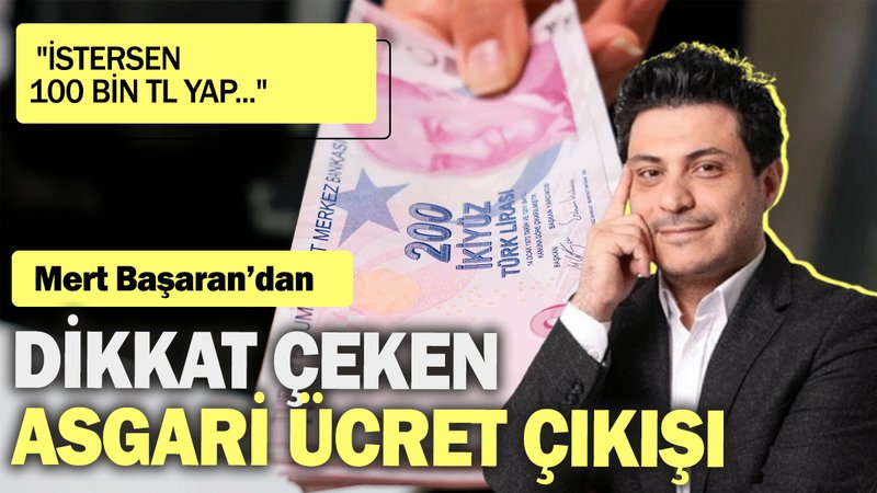 Mert Başaran'dan dikkat çeken asgari ücret çıkışı: "istersen 100 bin TL yap..."