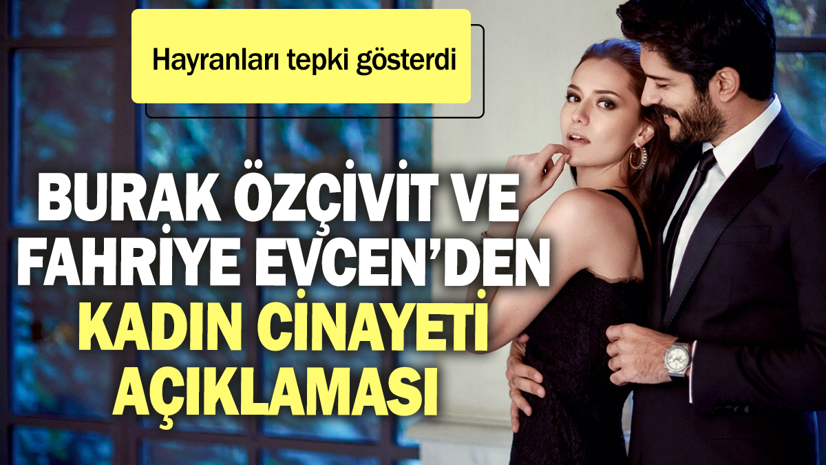 Burak Özçivit ve Fahriye Evcen'den 'kadın cinayeti' açıklaması!  Hayranları tepki gösterdi