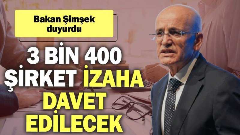 Bakan Şimşek duyurdu: 3 bin 400 dev şirket izaha davet edilecek