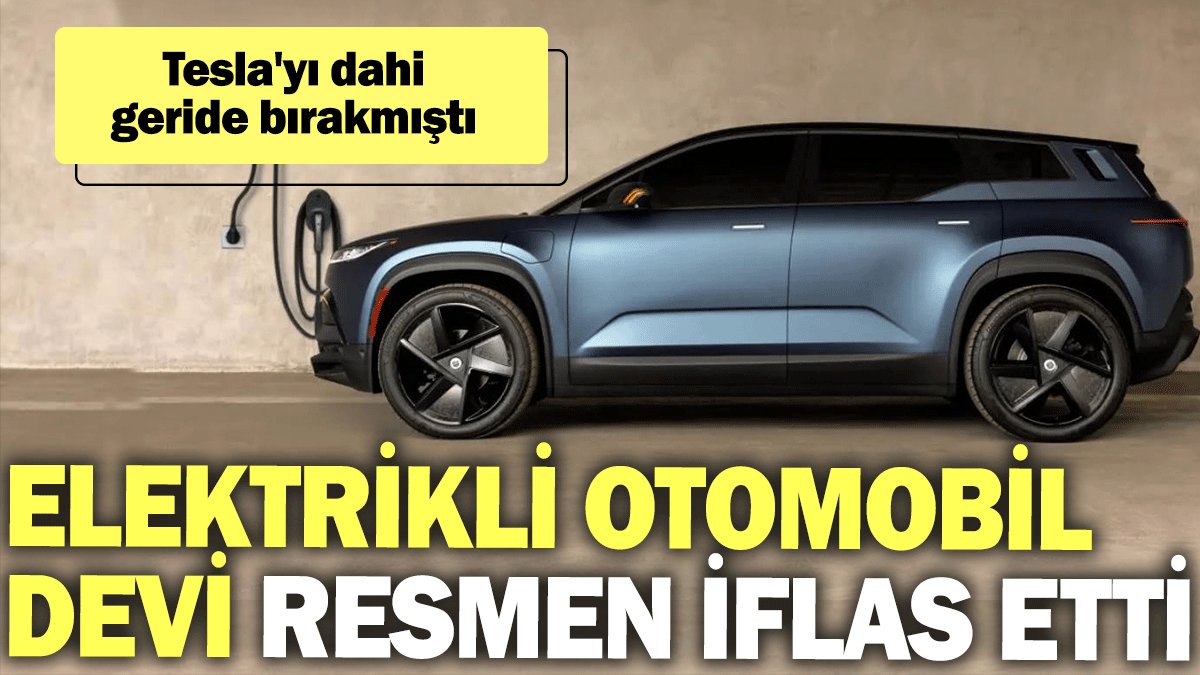 Elektrikli otomobil devi: resmen iflas etti: Tesla'yı dahi geride bırakmıştı