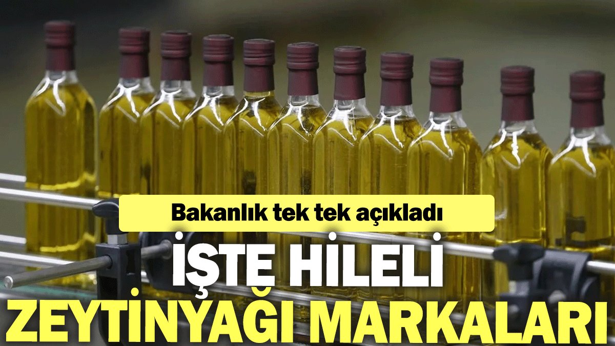 Bakanlık tek tek açıkladı: İşte hileli zeytinyağı markaları