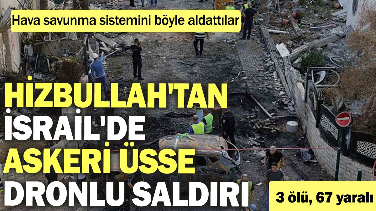 Hizbullah'tan İsrail'de askeri üsse dronlu saldırı: 3 ölü, 67 yaralı