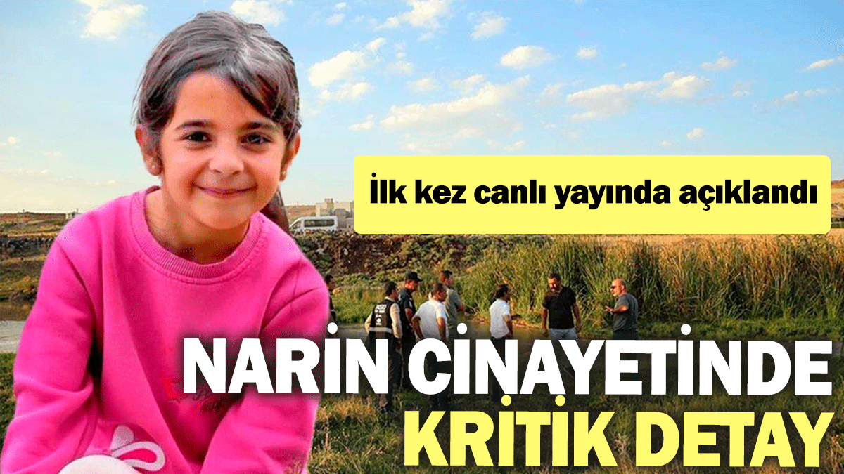 Narin Güran cinayetinde kritik detay: İlk kez canlı yayında açıklandı