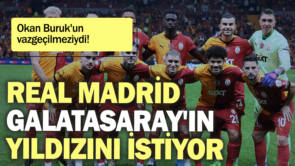 Real Madrid Galatasaray'ın yıldızını istiyor: Okan Buruk'un vazgeçilmeziydi!