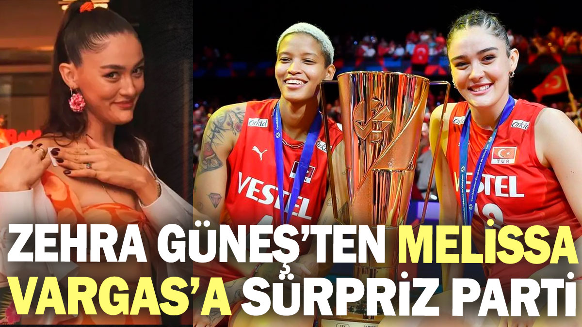 Zehra Güneş’ten Melissa Vargas’a sürpriz parti!