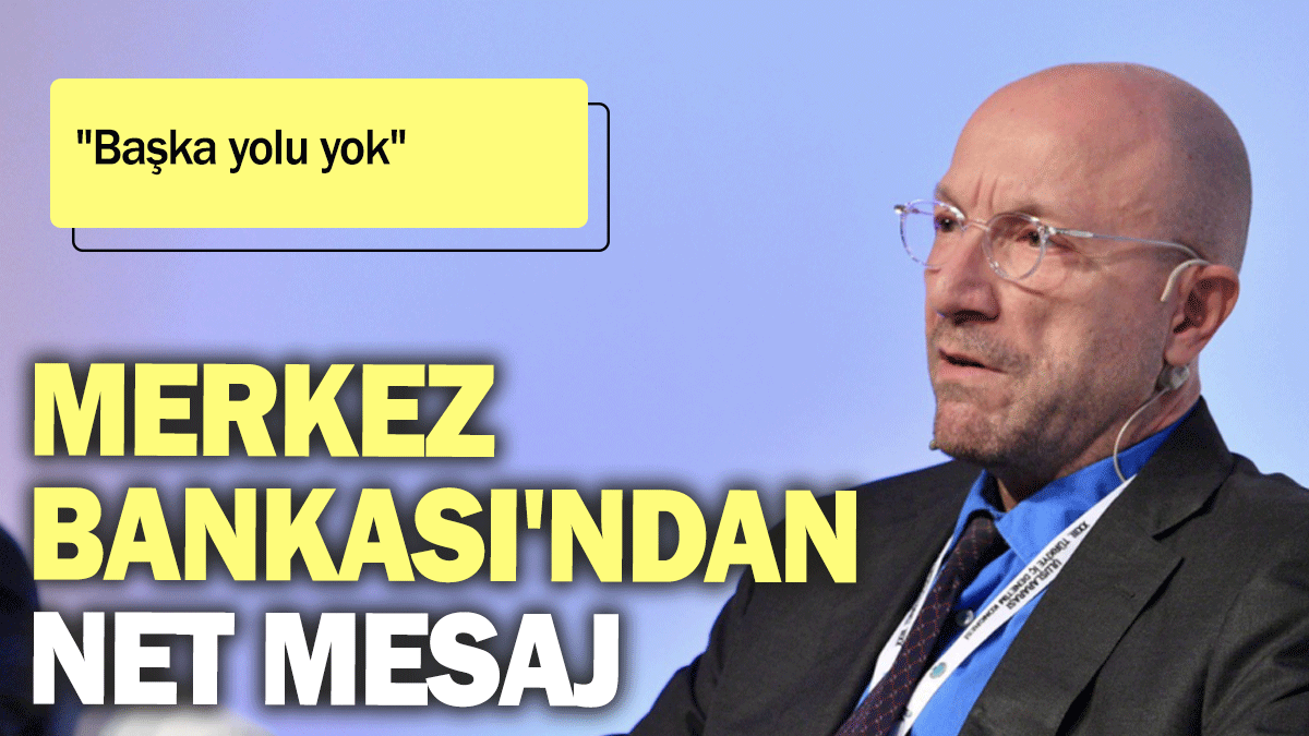 Merkez Bankası'ndan net mesaj: Başka yolu yok