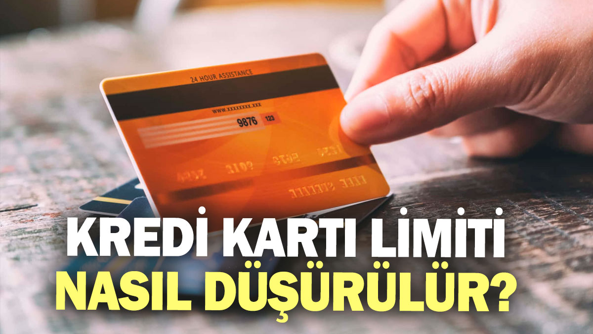 Kredi kartı limiti nasıl düşürülür?