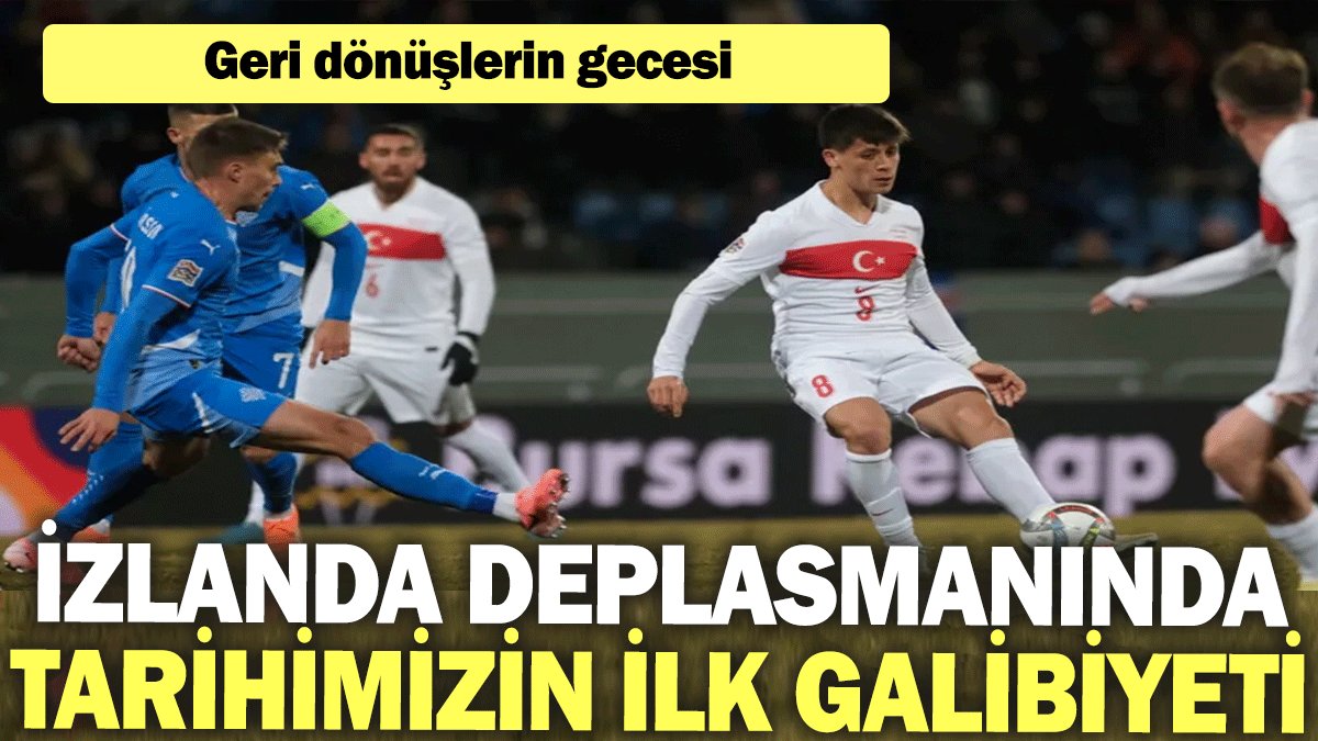 Geri dönüşlerin gecesi: İzlanda deplasmanında tarihimizin ilk galibiyeti