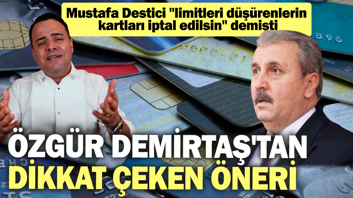 Mustafa Destici "limitleri düşürenlerin kartları iptal edilsin" demişti: Özgür Demirtaş'tan dikkat çeken öneri