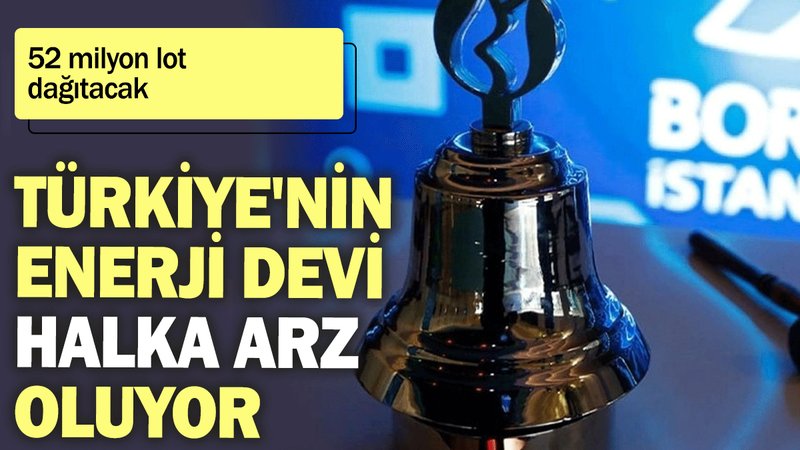 Türkiye'nin enerji devi halka arz oluyor: 52 milyon lot dağıtacak