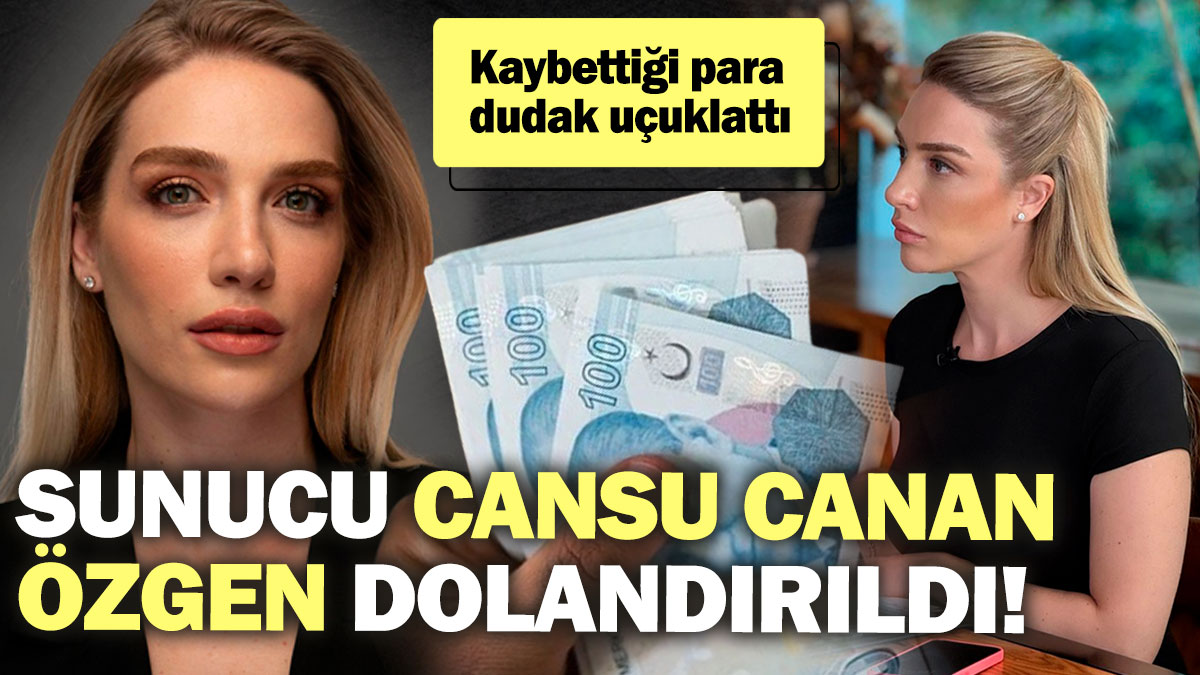 Sunucu Cansu Canan Özgen dolandırıldı! Kaybettiği para dudak uçuklattı