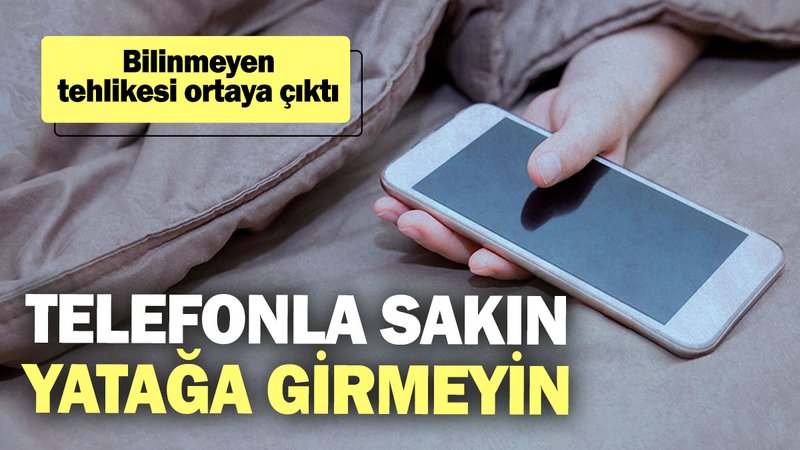 Telefonla sakın yatağa girmeyin! Bilinmeyen tehlikesi ortaya çıktı